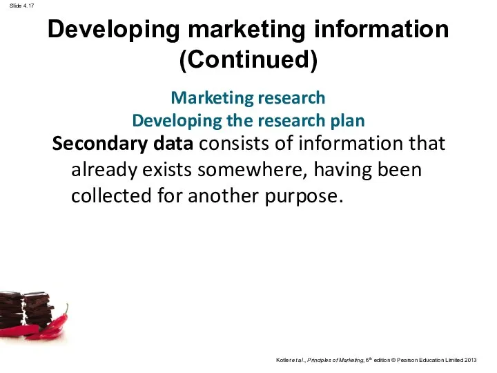 Developing marketing information (Continued) Secondary data consists of information that already