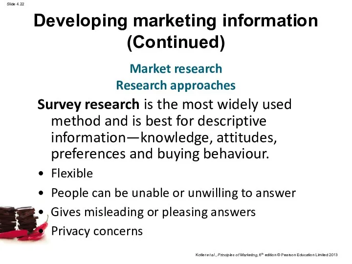 Developing marketing information (Continued) Survey research is the most widely used