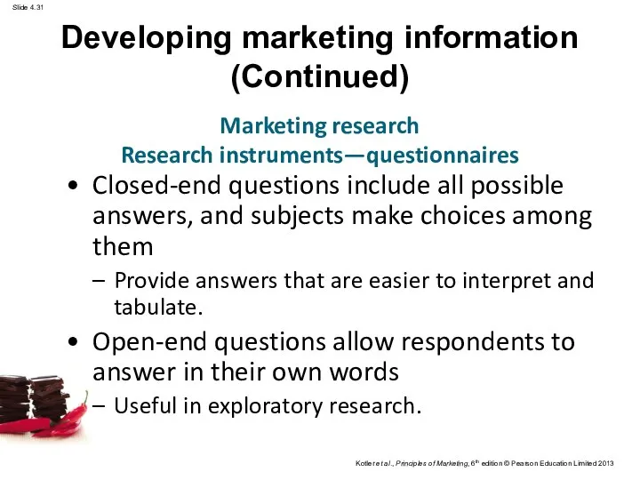 Closed-end questions include all possible answers, and subjects make choices among