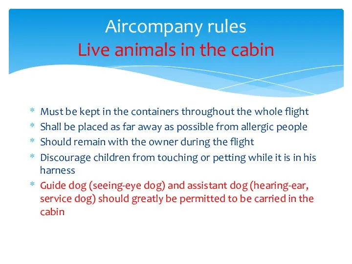 Aircompany rules Live animals in the cabin Must be kept in