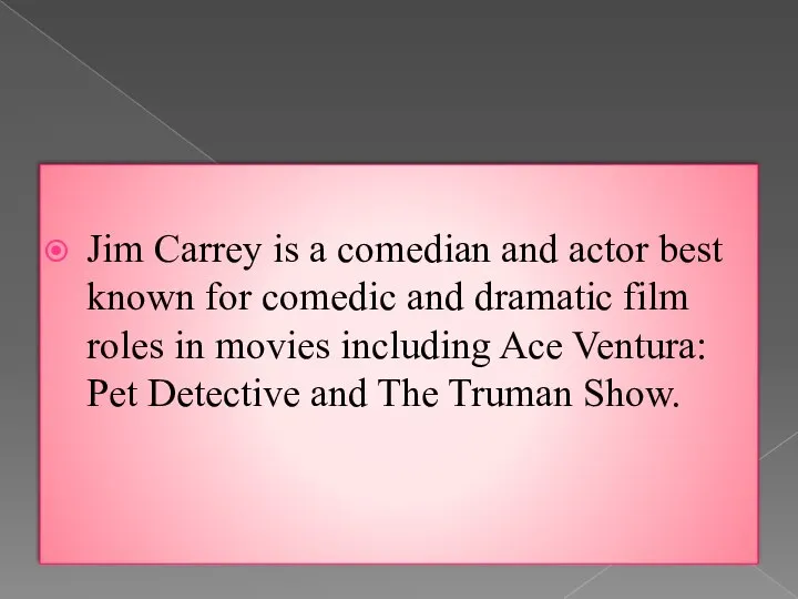 Jim Carrey is a comedian and actor best known for comedic