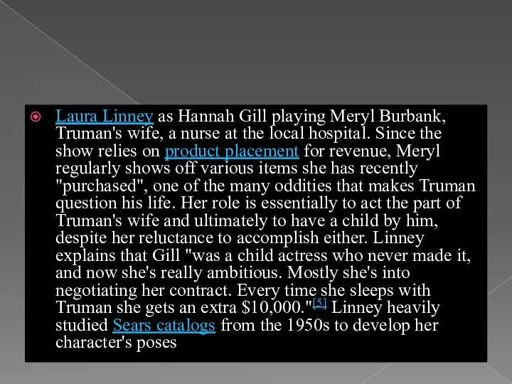 Laura Linney as Hannah Gill playing Meryl Burbank, Truman's wife, a
