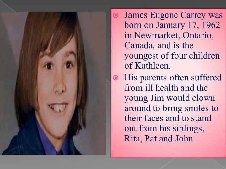James Eugene Carrey was born on January 17, 1962 in Newmarket,