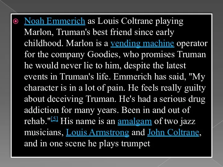 Noah Emmerich as Louis Coltrane playing Marlon, Truman's best friend since