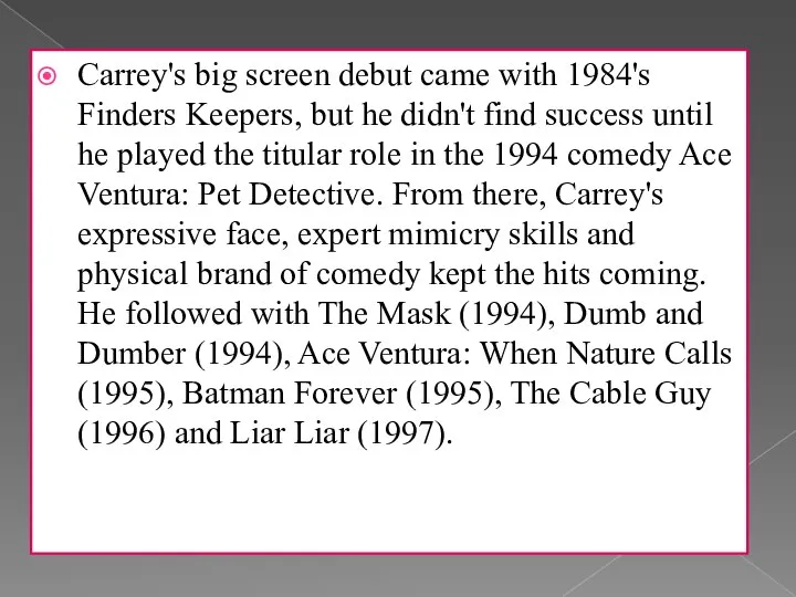 Carrey's big screen debut came with 1984's Finders Keepers, but he