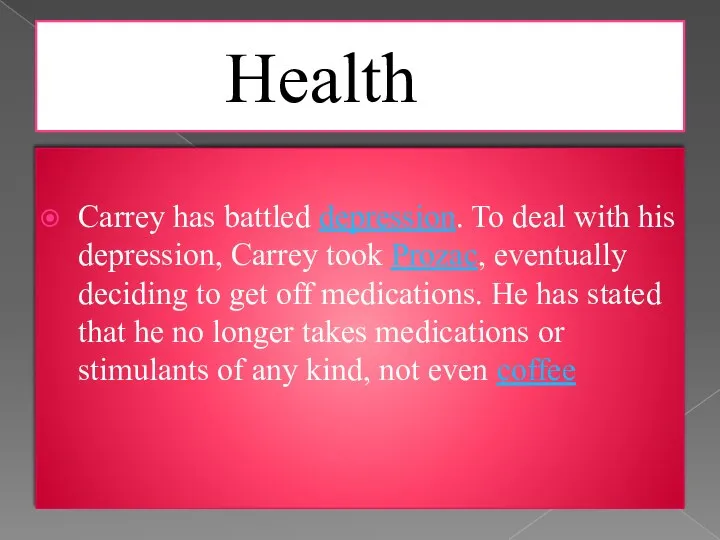 Health Carrey has battled depression. To deal with his depression, Carrey