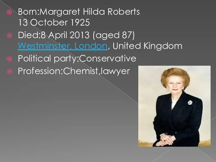 Born:Margaret Hilda Roberts 13 October 1925 Died:8 April 2013 (aged 87)