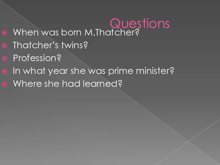 Questions When was born M.Thatcher? Thatcher’s twins? Profession? In what year