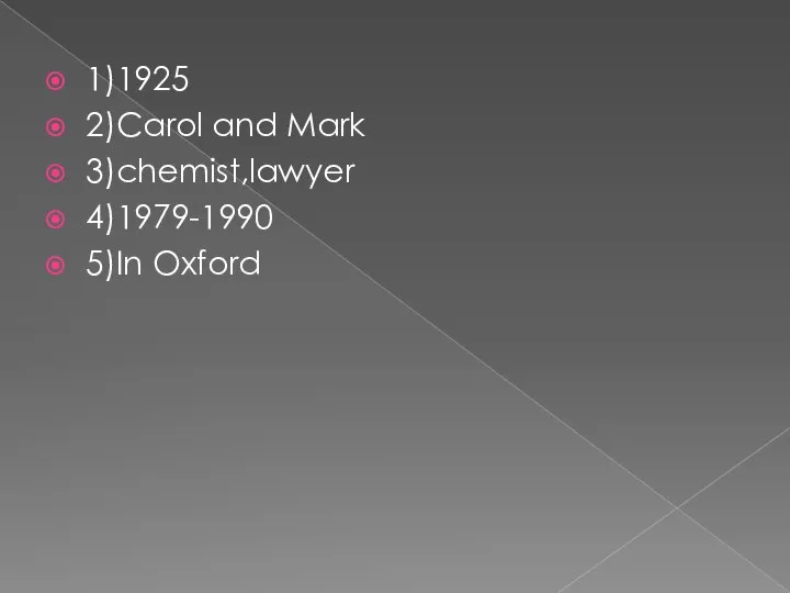 1)1925 2)Carol and Mark 3)chemist,lawyer 4)1979-1990 5)In Oxford