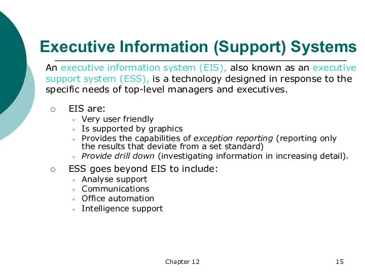 Chapter 12 Executive Information (Support) Systems EIS are: Very user friendly