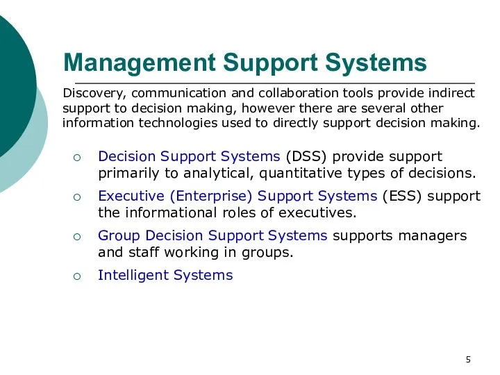 Management Support Systems Decision Support Systems (DSS) provide support primarily to