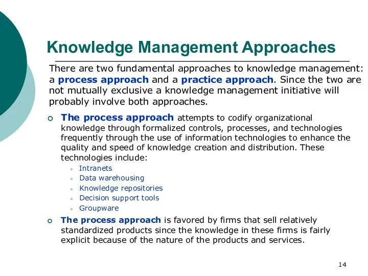 Knowledge Management Approaches The process approach attempts to codify organizational knowledge
