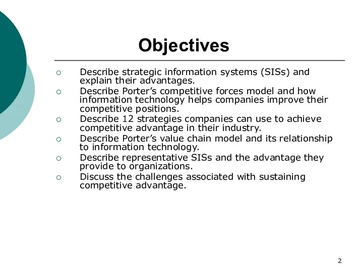 Objectives Describe strategic information systems (SISs) and explain their advantages. Describe