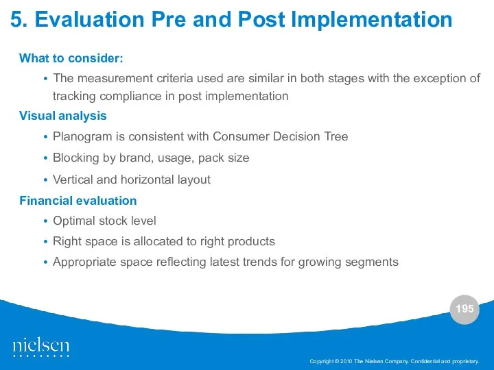 5. Evaluation Pre and Post Implementation What to consider: The measurement