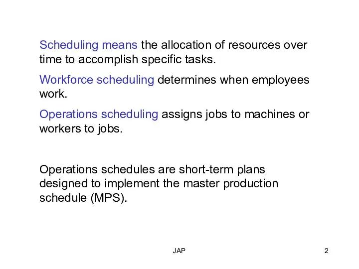 JAP Scheduling means the allocation of resources over time to accomplish