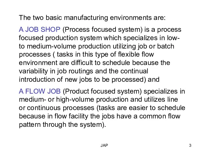 JAP The two basic manufacturing environments are: A JOB SHOP (Process