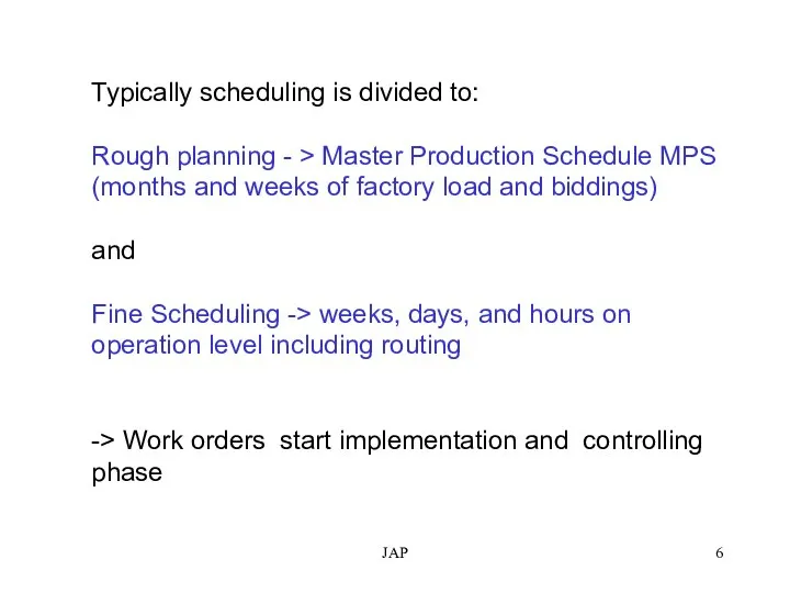 JAP Typically scheduling is divided to: Rough planning - > Master