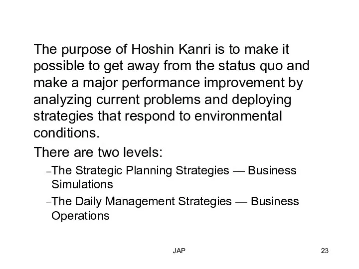 JAP The purpose of Hoshin Kanri is to make it possible