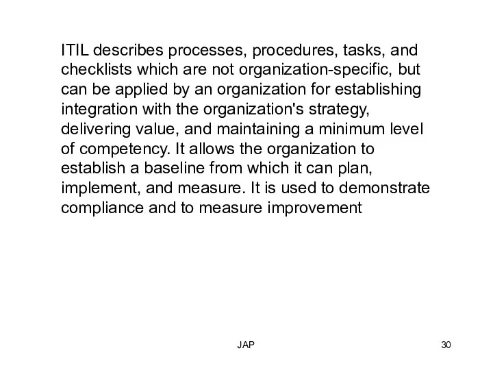 JAP ITIL describes processes, procedures, tasks, and checklists which are not