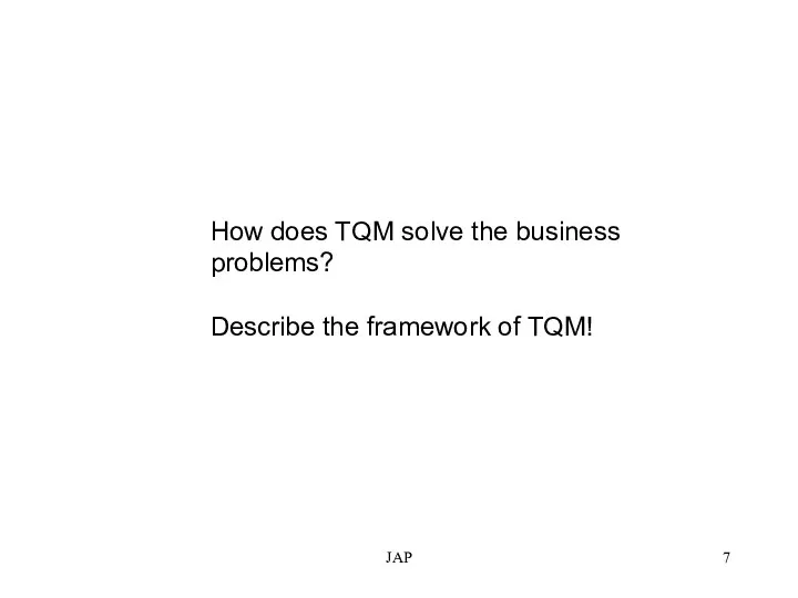 JAP How does TQM solve the business problems? Describe the framework of TQM!