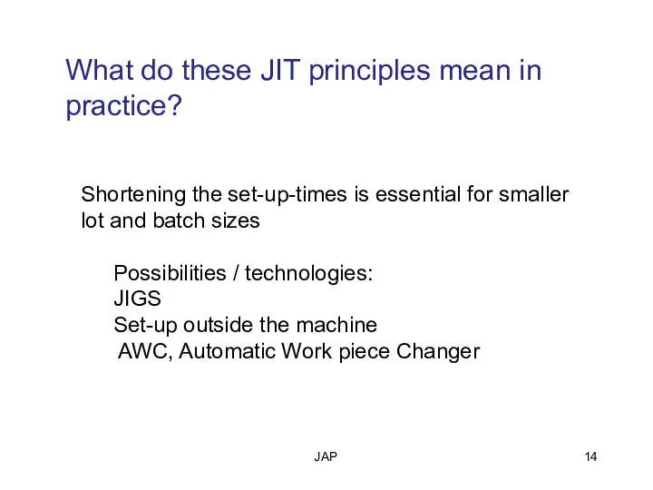 JAP Shortening the set-up-times is essential for smaller lot and batch