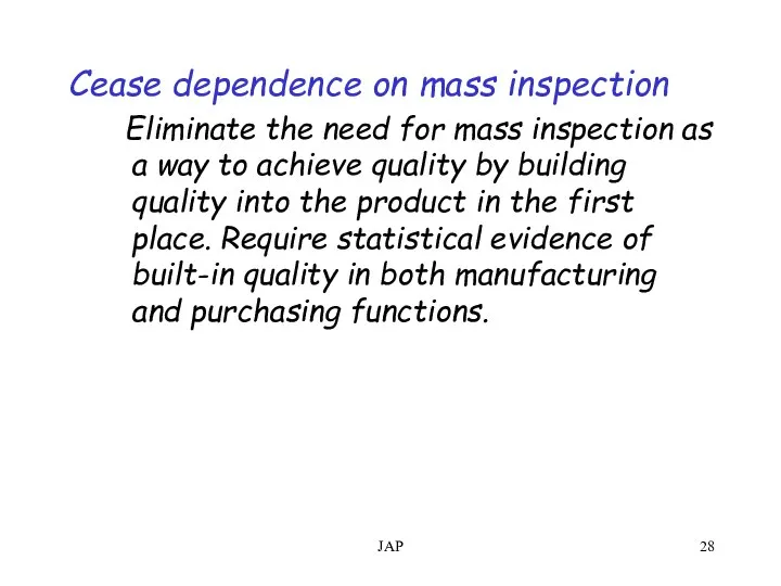 JAP Cease dependence on mass inspection Eliminate the need for mass