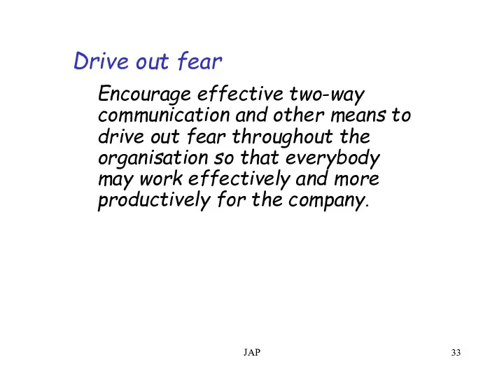 JAP Drive out fear Encourage effective two-way communication and other means