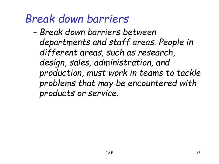 JAP Break down barriers Break down barriers between departments and staff