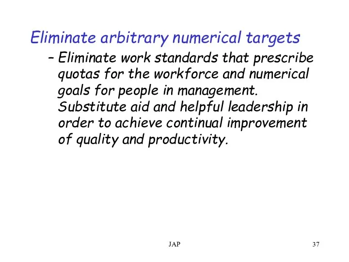 JAP Eliminate arbitrary numerical targets Eliminate work standards that prescribe quotas