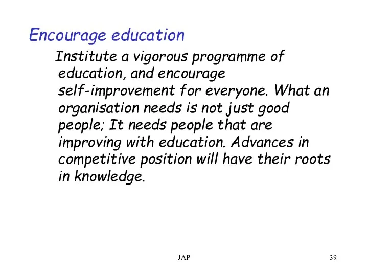 JAP Encourage education Institute a vigorous programme of education, and encourage