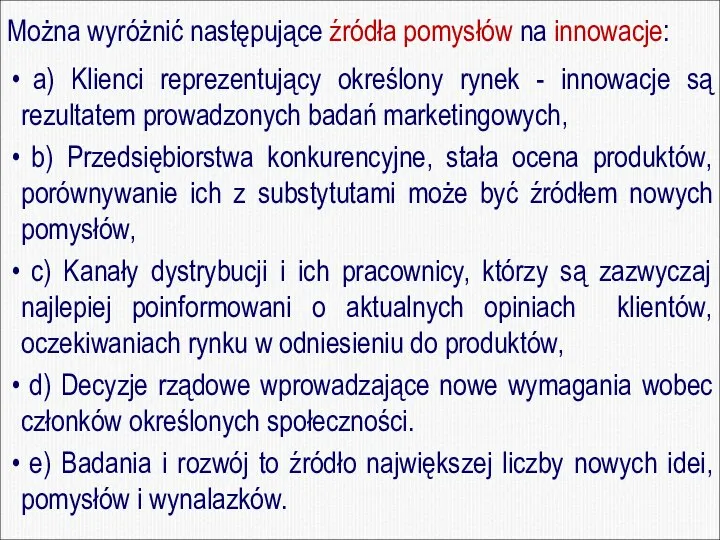 Można wyróżnić następujące źródła pomysłów na innowacje: a) Klienci reprezentujący określony