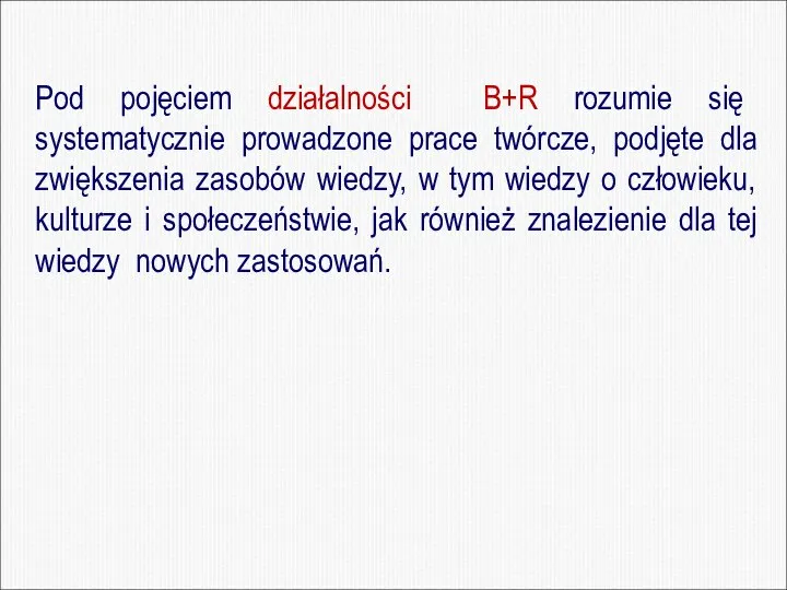 Pod pojęciem działalności B+R rozumie się systematycznie prowadzone prace twórcze, podjęte