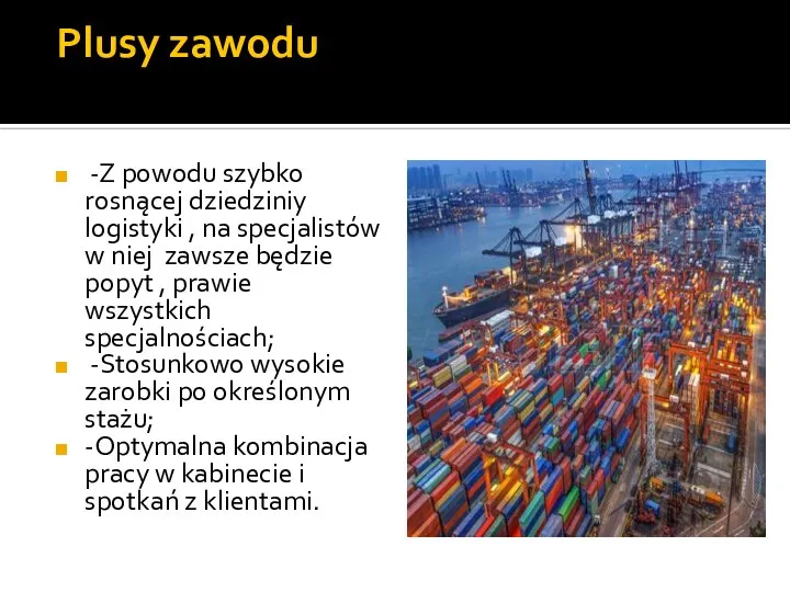 Plusy zawodu -Z powodu szybko rosnącej dziedziniy logistyki , na specjalistów