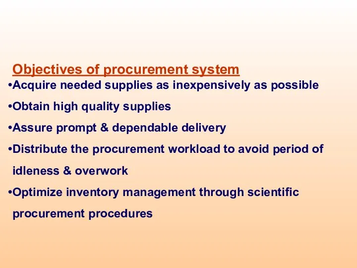 Objectives of procurement system Acquire needed supplies as inexpensively as possible