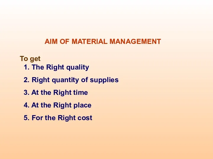 AIM OF MATERIAL MANAGEMENT To get 1. The Right quality 2.