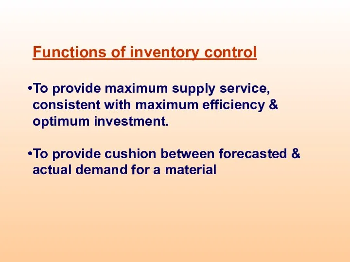 Functions of inventory control To provide maximum supply service, consistent with