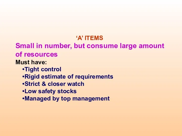 ‘A’ ITEMS Small in number, but consume large amount of resources