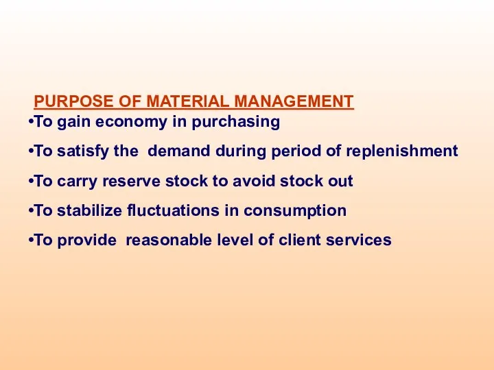 PURPOSE OF MATERIAL MANAGEMENT To gain economy in purchasing To satisfy