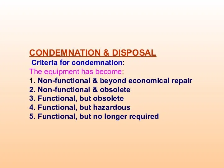 CONDEMNATION & DISPOSAL Criteria for condemnation: The equipment has become: 1.