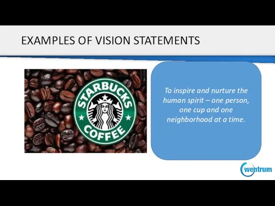 EXAMPLES OF VISION STATEMENTS To inspire and nurture the human spirit