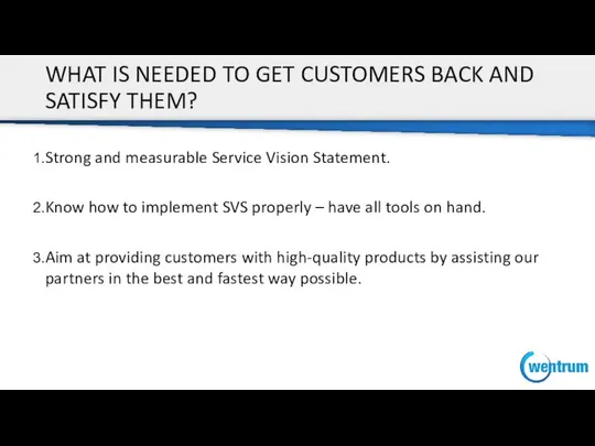 WHAT IS NEEDED TO GET CUSTOMERS BACK AND SATISFY THEM? Strong