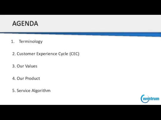 AGENDA Terminology 2. Customer Experience Cycle (CEC) 3. Our Values 4. Our Product 5. Service Algorithm