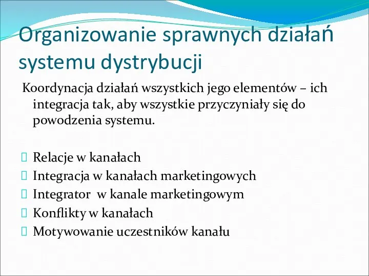 Organizowanie sprawnych działań systemu dystrybucji Koordynacja działań wszystkich jego elementów –