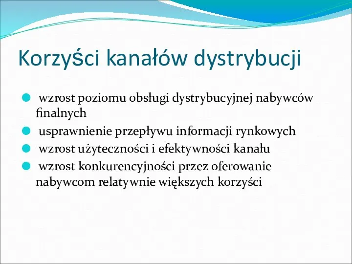 Korzyści kanałów dystrybucji wzrost poziomu obsługi dystrybucyjnej nabywców finalnych usprawnienie przepływu