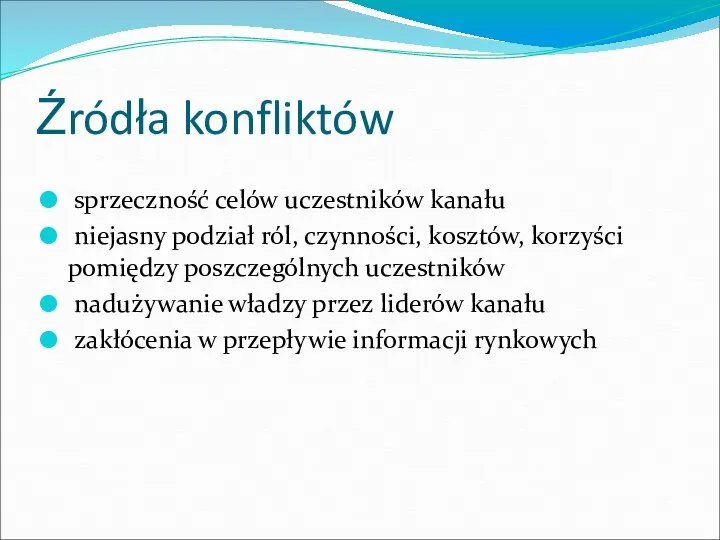 Źródła konfliktów sprzeczność celów uczestników kanału niejasny podział ról, czynności, kosztów,