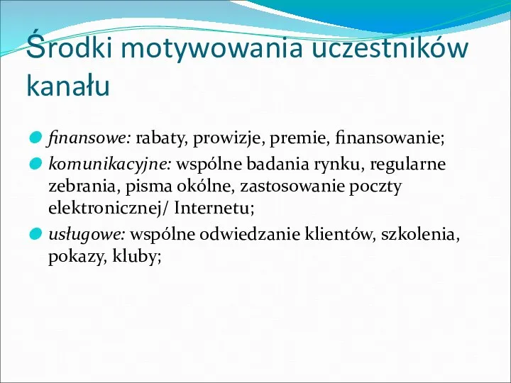 Środki motywowania uczestników kanału finansowe: rabaty, prowizje, premie, finansowanie; komunikacyjne: wspólne