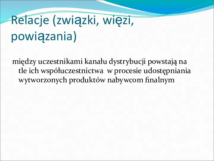 Relacje (związki, więzi, powiązania) między uczestnikami kanału dystrybucji powstają na tle