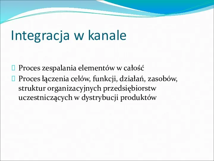 Integracja w kanale Proces zespalania elementów w całość Proces łączenia celów,