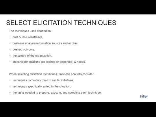 SELECT ELICITATION TECHNIQUES The techniques used depend on : cost &