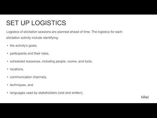 SET UP LOGISTICS Logistics of elicitation sessions are planned ahead of